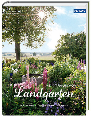 Preisgekrönter Bildband „Mein Traum vom Landgarten“. Gärtnern und genießen auf dem Lande