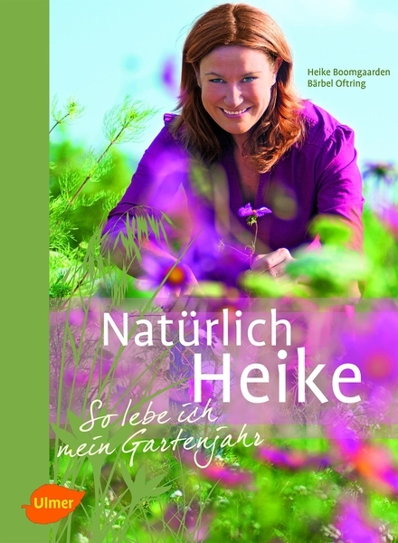 Natürlich Heike. So lebe ich mein Gartenjahr.