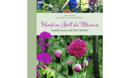 Hinterm Stall die Blumen. Landfrauen und ihre Gärten.
