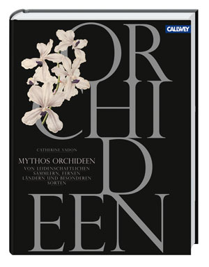 Mythos Orchideen. Die Abenteuer der ersten Orchideenjäger.