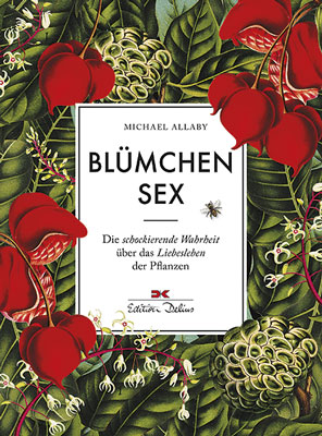 Michael Allaby „Blümchensex“ Die schockierende Wahrheit über das Liebesleben der Pflanzen
