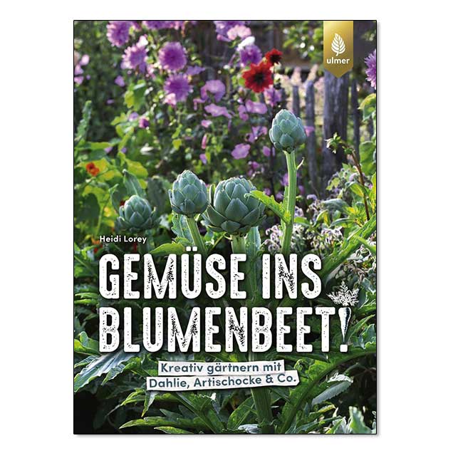 Gemüse ins Blumenbeet! Kreativ gärtnern mit Dahlie, Artischocke & Co.